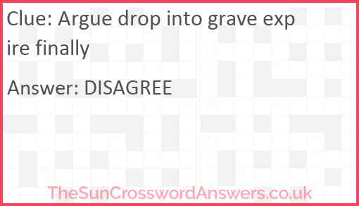 Argue drop into grave expire finally Answer