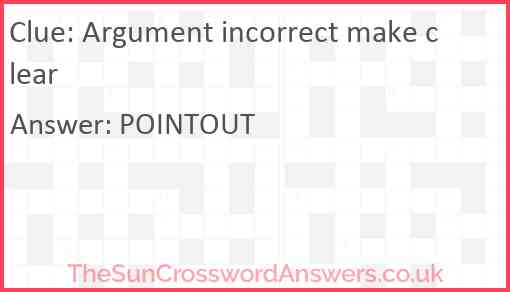Argument incorrect make clear Answer