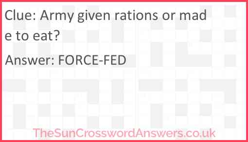 Army given rations or made to eat? Answer