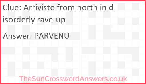 Arriviste from north in disorderly rave-up Answer