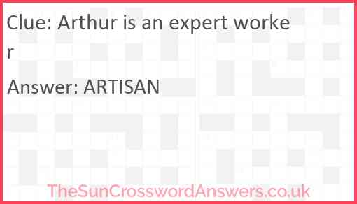 Arthur is an expert worker Answer