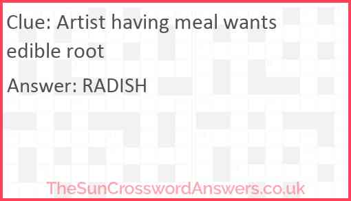 Artist having meal wants edible root Answer