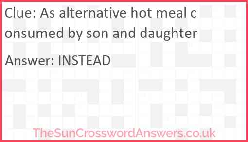 As alternative hot meal consumed by son and daughter Answer