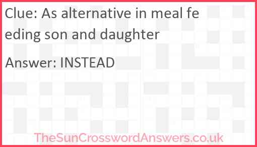 As alternative in meal feeding son and daughter Answer