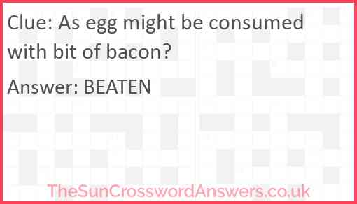 As egg might be consumed with bit of bacon? Answer