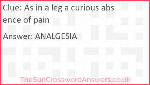 As in a leg a curious absence of pain Answer
