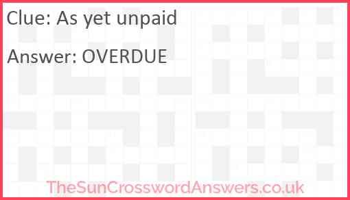 As yet unpaid crossword clue TheSunCrosswordAnswers co uk