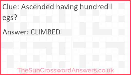 Ascended having hundred legs? Answer