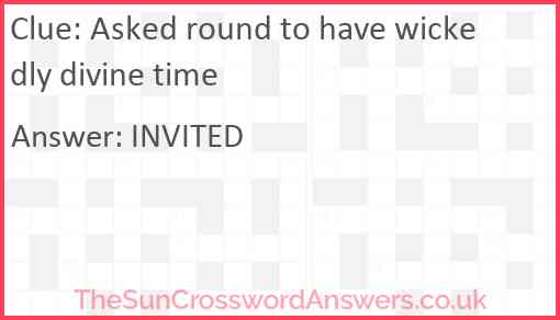 Asked round to have wickedly divine time Answer