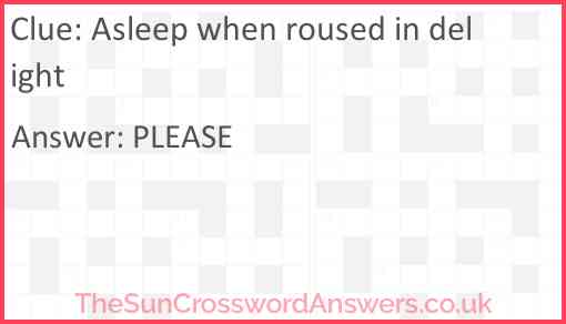 Asleep when roused in delight crossword clue TheSunCrosswordAnswers co uk