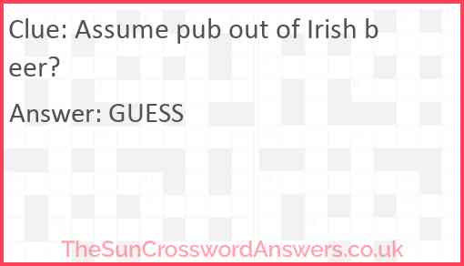 Assume pub out of Irish beer? Answer