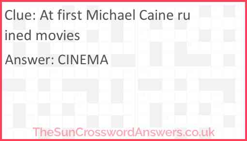 At first Michael Caine ruined movies Answer