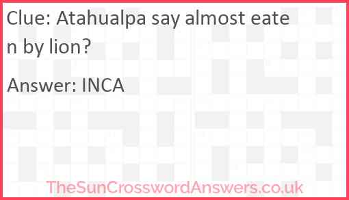 Atahualpa say almost eaten by lion? Answer