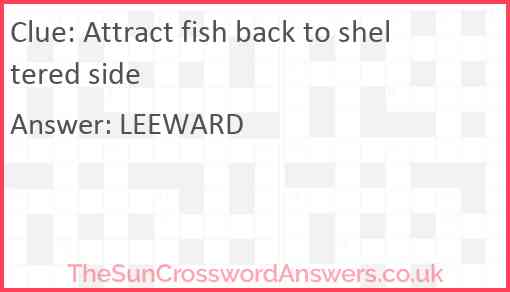 Attract fish back to sheltered side Answer