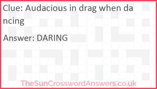 Audacious in drag when dancing Answer