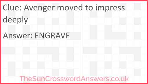 Avenger moved to impress deeply Answer