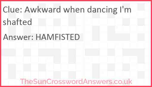 Awkward when dancing I'm shafted Answer