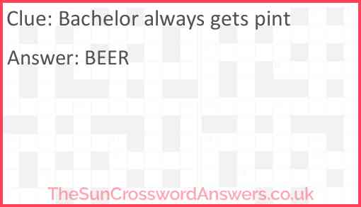 Bachelor always gets pint Answer