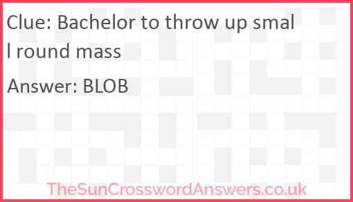 Bachelor to throw up small round mass Answer