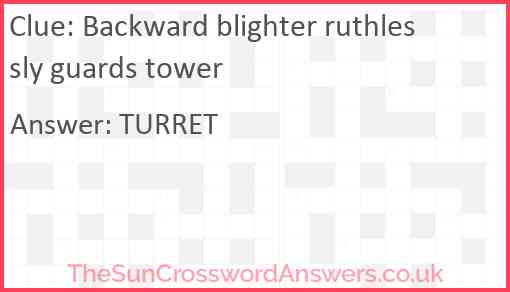 Backward blighter ruthlessly guards tower Answer