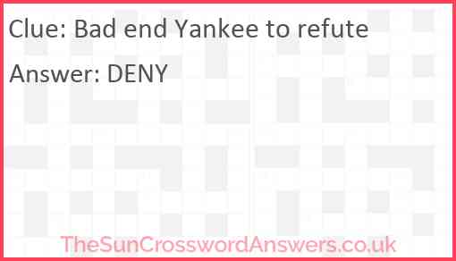 Bad end Yankee to refute Answer