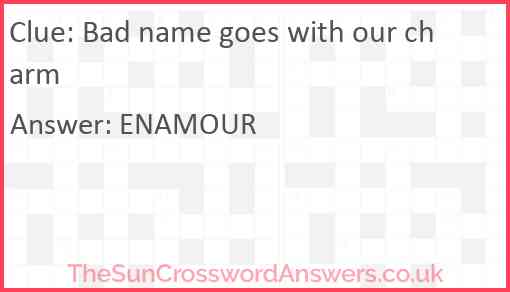 Bad name goes with our charm crossword clue TheSunCrosswordAnswers co uk