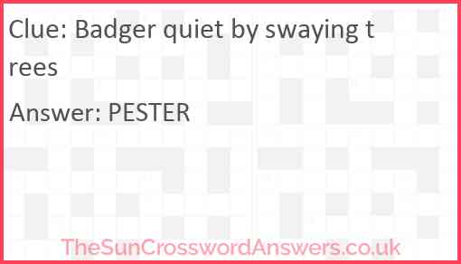 Badger quiet by swaying trees Answer