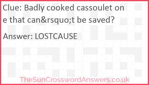 Badly cooked cassoulet one that can&rsquo;t be saved? Answer