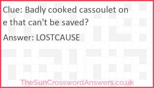 Badly cooked cassoulet one that can't be saved? Answer