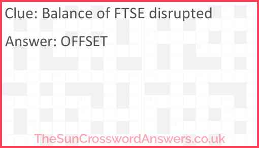 Balance of FTSE disrupted Answer