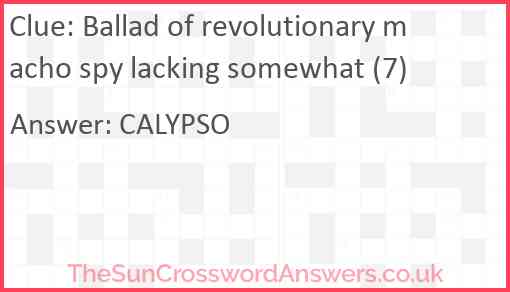 Ballad of revolutionary macho spy lacking somewhat (7) Answer