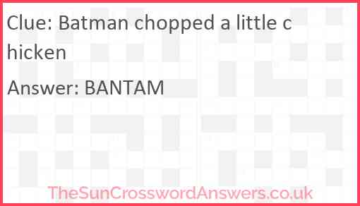 Batman chopped a little chicken Answer
