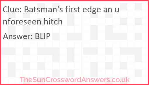 Batsman's first edge an unforeseen hitch Answer
