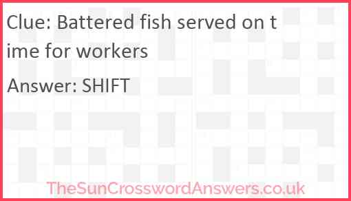 Battered fish served on time for workers Answer