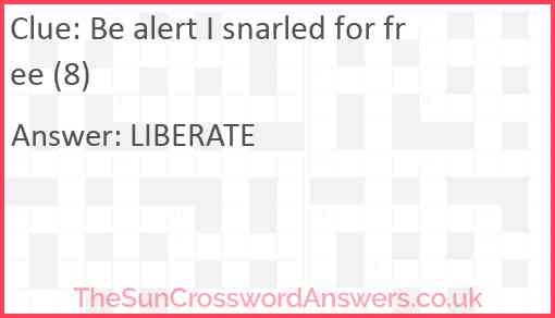 Be alert I snarled for free (8) Answer