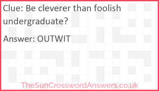 Be cleverer than foolish undergraduate? Answer