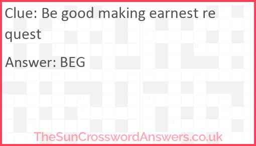 Be good making earnest request Answer