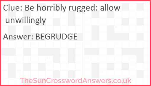 Be horribly rugged: allow unwillingly Answer
