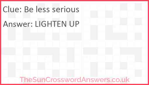 Be less serious crossword clue TheSunCrosswordAnswers co uk