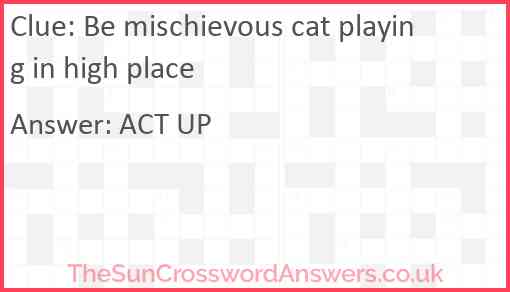 Be mischievous cat playing in high place Answer