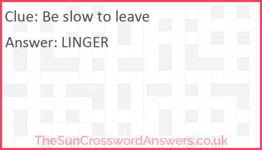 Be slow to leave crossword clue TheSunCrosswordAnswers co uk