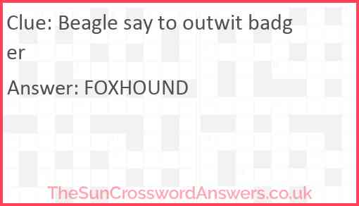 Beagle say to outwit badger Answer