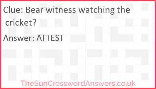 Bear witness watching the cricket? Answer