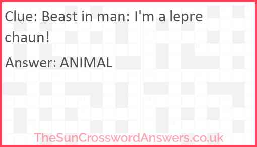 Beast in man: I'm a leprechaun! Answer