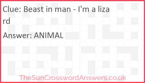 Beast in man? I'm a lizard Answer