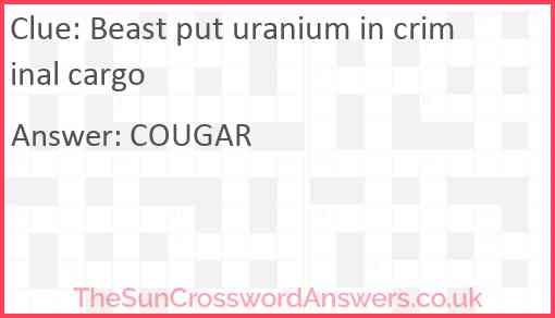Beast put uranium in criminal cargo Answer