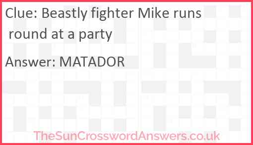 Beastly fighter Mike runs round at a party Answer