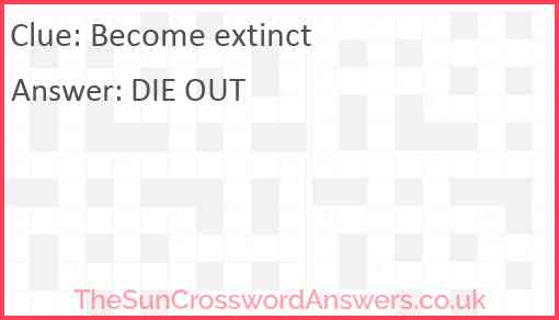 Become extinct Answer