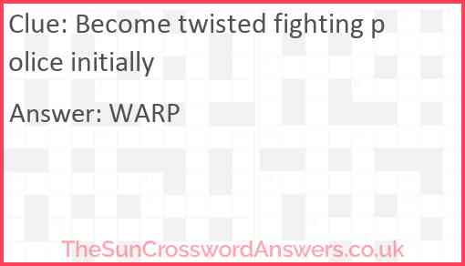 Become twisted fighting police initially Answer