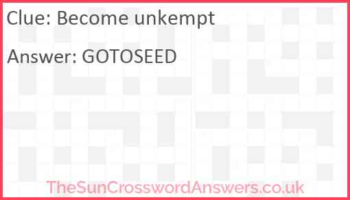 Become unkempt Answer